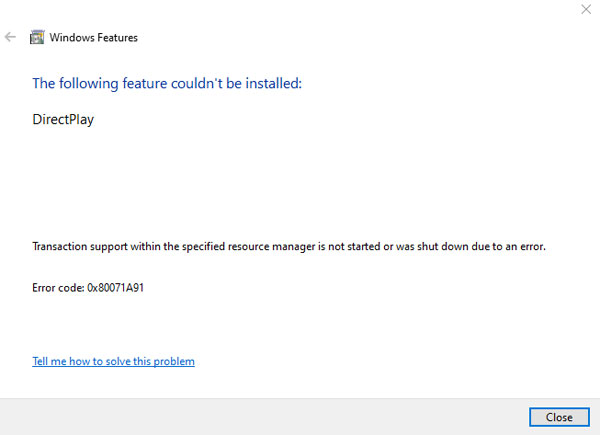 0x80071A91  ขึ้นข้อความ The following feature couldn't be installed : DirectPlay, Transaction support within the specified resource manager is not started or was shut down due to an error.