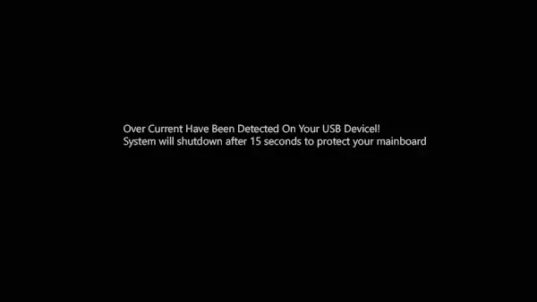 Over Current Have Been Detected On Your USB Device !! System will shutdown after 15 seconds to protect your mainboard