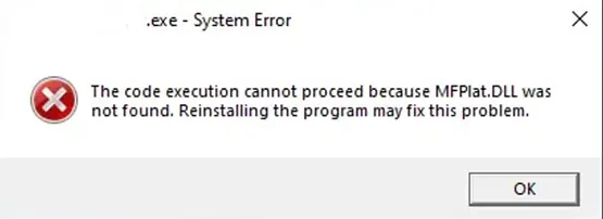 Error System Error, The code executioncannot proceed because MFPlat.DLL was not found. Reinstalling the program may fix this problem.